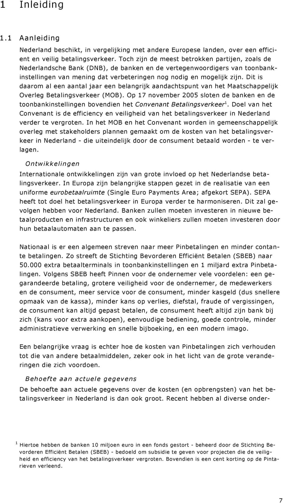 Dit is daarom al een aantal jaar een belangrijk aandachtspunt van het Maatschappelijk Overleg Betalingsverkeer (MOB).