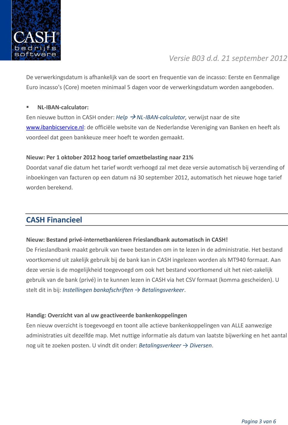 nl: de officiële website van de Nederlandse Vereniging van Banken en heeft als voordeel dat geen bankkeuze meer hoeft te worden gemaakt.