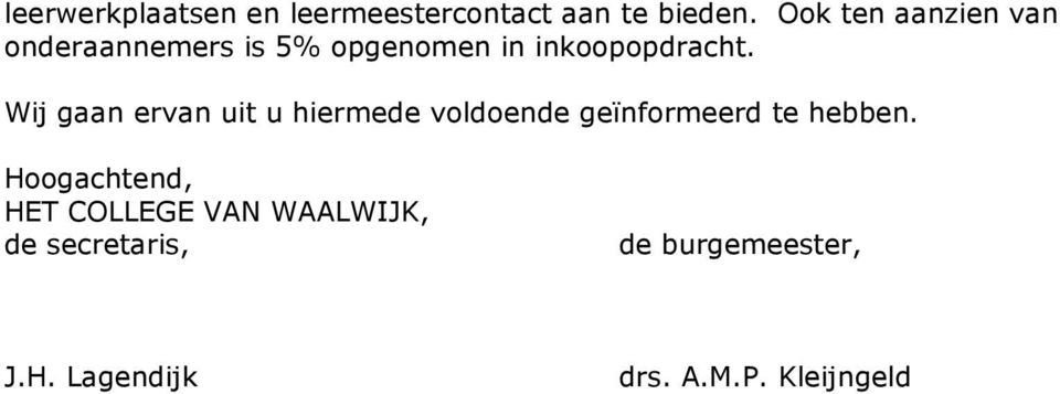 Wij gaan ervan uit u hiermede voldoende geïnformeerd te hebben.