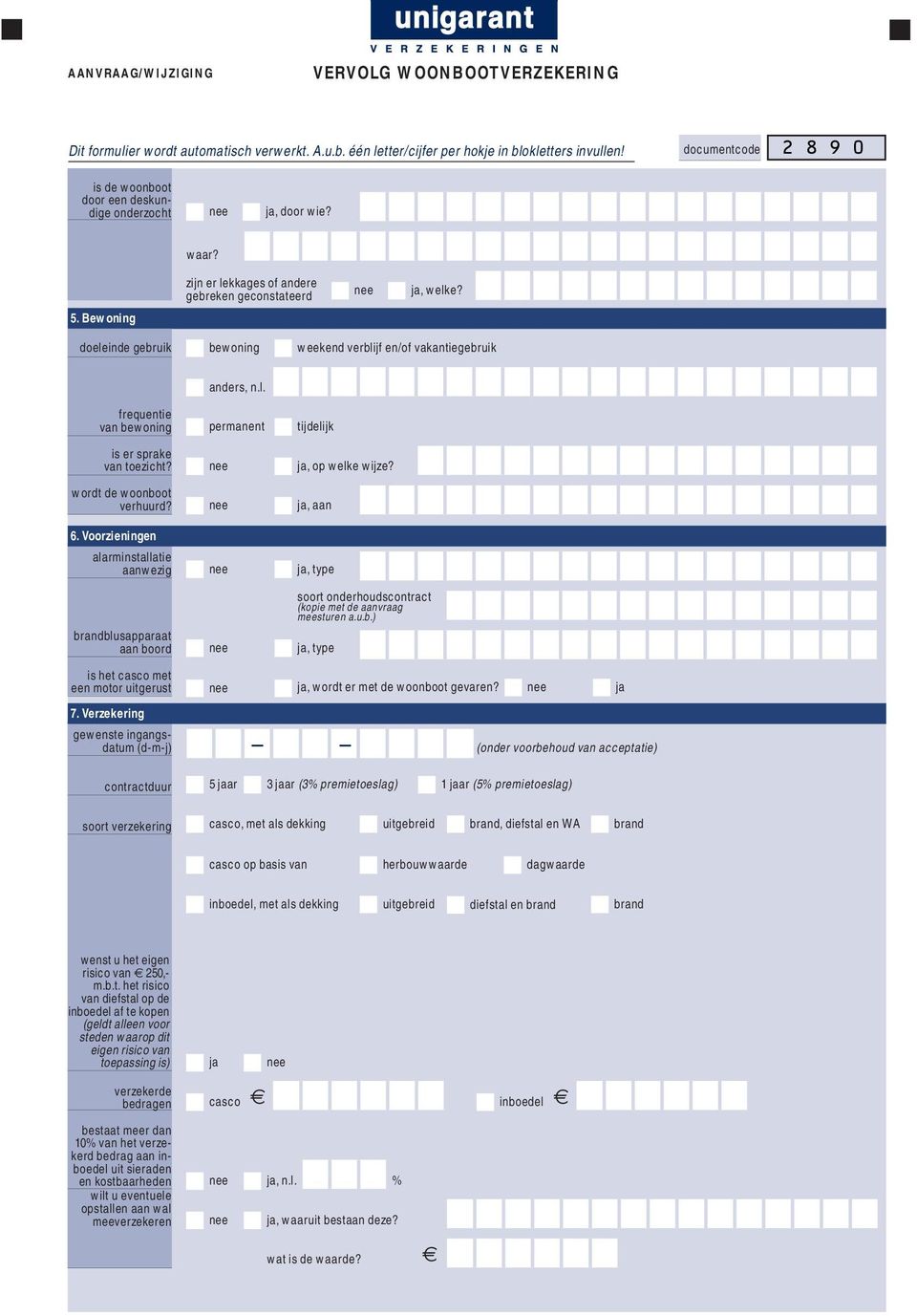 doeleinde gebruik bewoning weekend verblijf en/of vakantiegebruik frequentie van bewoning anders, n.l. permanent tijdelijk is er sprake van toezicht? ja, op welke wijze? wordt de woonboot verhuurd?