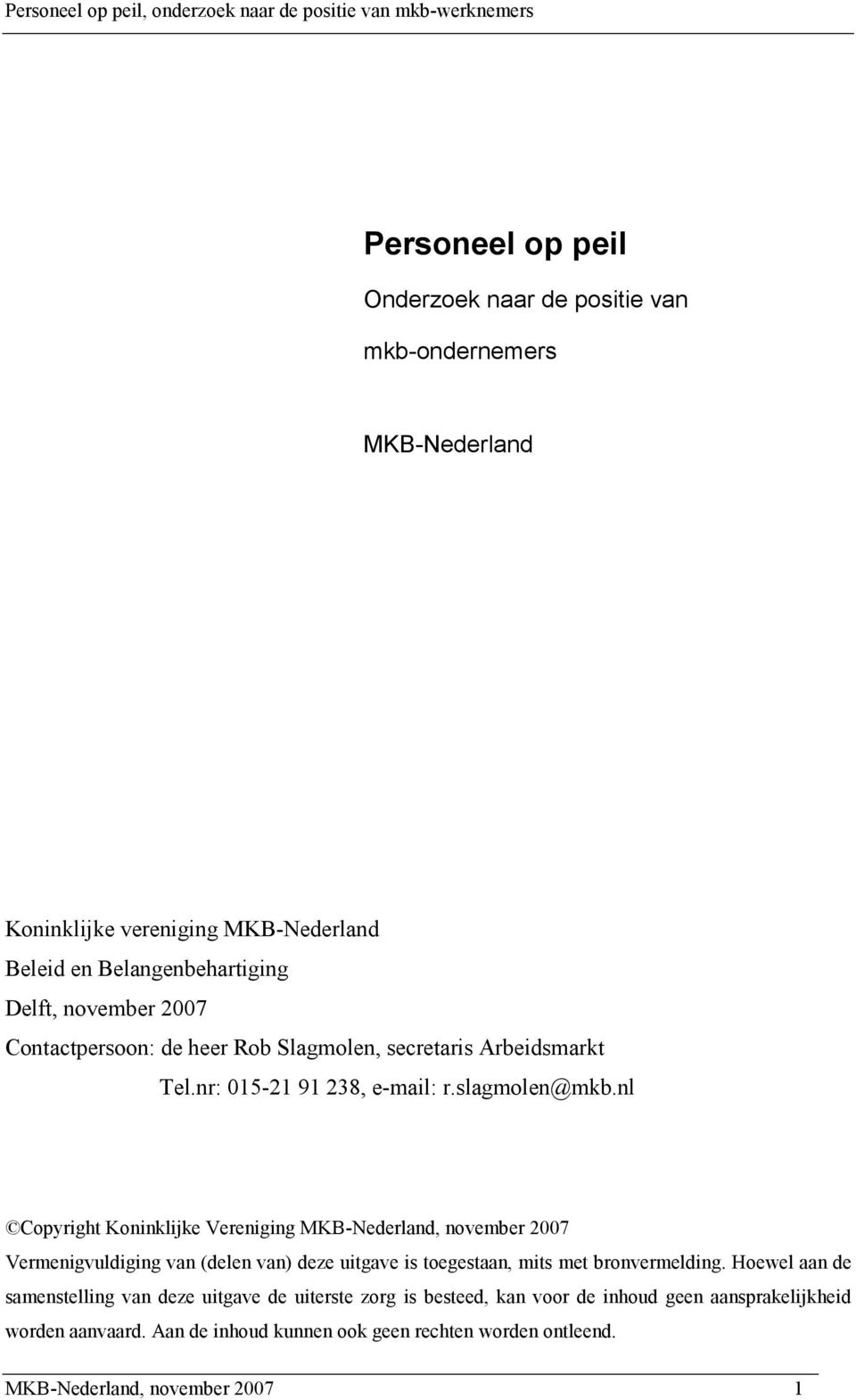 nl Copyright Koninklijke Vereniging MKB-Nederland, november 2007 Vermenigvuldiging van (delen van) deze uitgave is toegestaan, mits met bronvermelding.