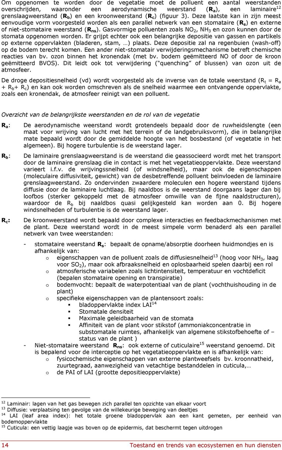 Gasvormige polluenten zoals NO 2, NH 3 en ozon kunnen door de stomata opgenomen worden.