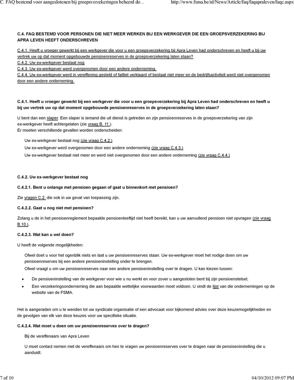 die voor u een groepsverzekering bij Apra Leven had onderschreven en heeft u bij uw vertrek uw op dat moment opgebouwde pensioenreserves in de groepsverzekering laten staan? C.4.2.