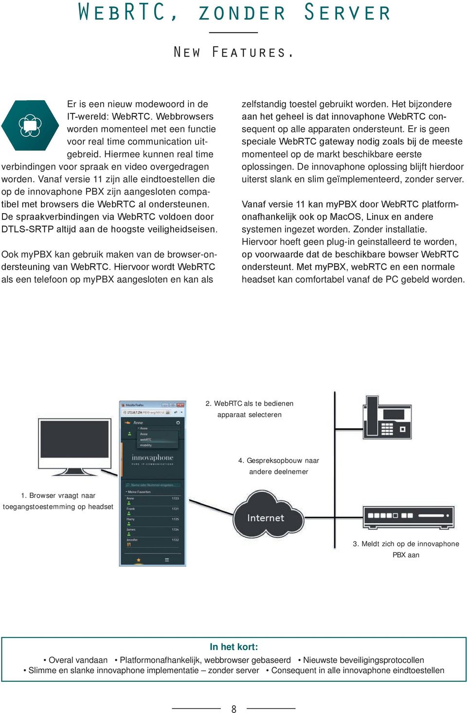 Vanaf versie 11 zijn alle eindtoestellen die op de innovaphone PBX zijn aangesloten compatibel met browsers die WebRTC al ondersteunen.