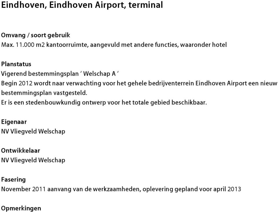Begin 2012 wordt naar verwachting voor het gehele bedrijventerrein Eindhoven Airport een nieuw bestemmingsplan