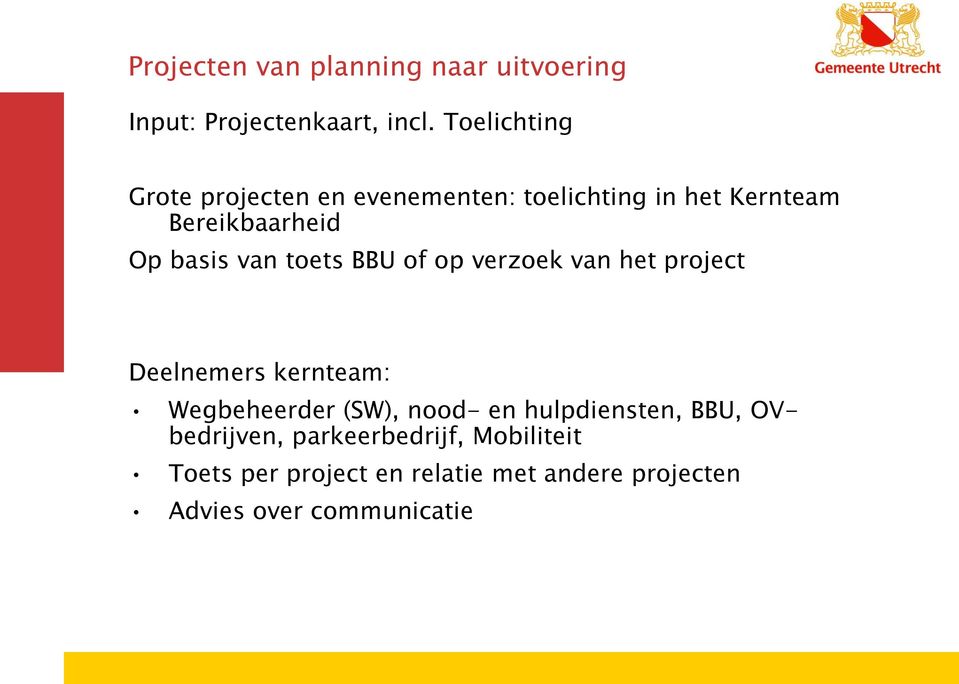 van toets BBU of op verzoek van het project Deelnemers kernteam: Wegbeheerder (SW), nood- en