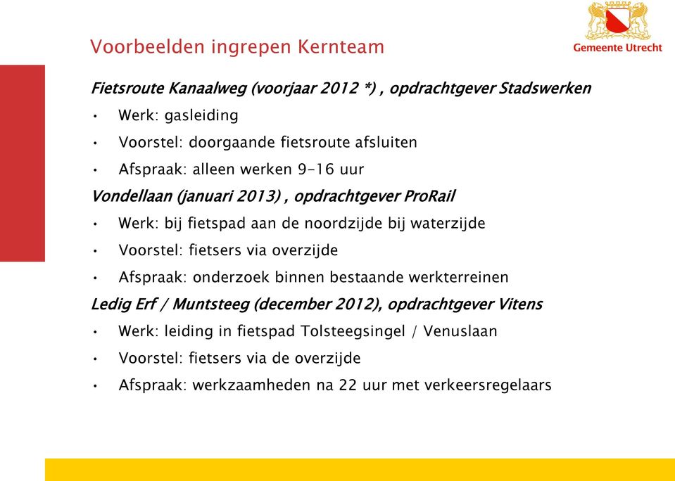 Voorstel: fietsers via overzijde Afspraak: onderzoek binnen bestaande werkterreinen Ledig Erf / Muntsteeg (december 2012), opdrachtgever Vitens