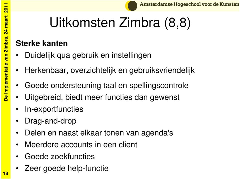 Uitgebreid, biedt meer functies dan gewenst In-exportfuncties Drag-and-drop Delen en naast