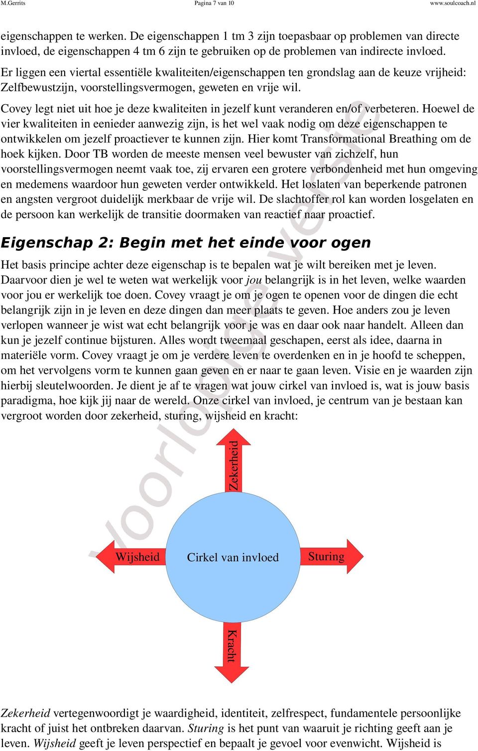 Er liggen een viertal essentiële kwaliteiten/eigenschappen ten grondslag aan de keuze vrijheid: Zelfbewustzijn, voorstellingsvermogen, geweten en vrije wil.