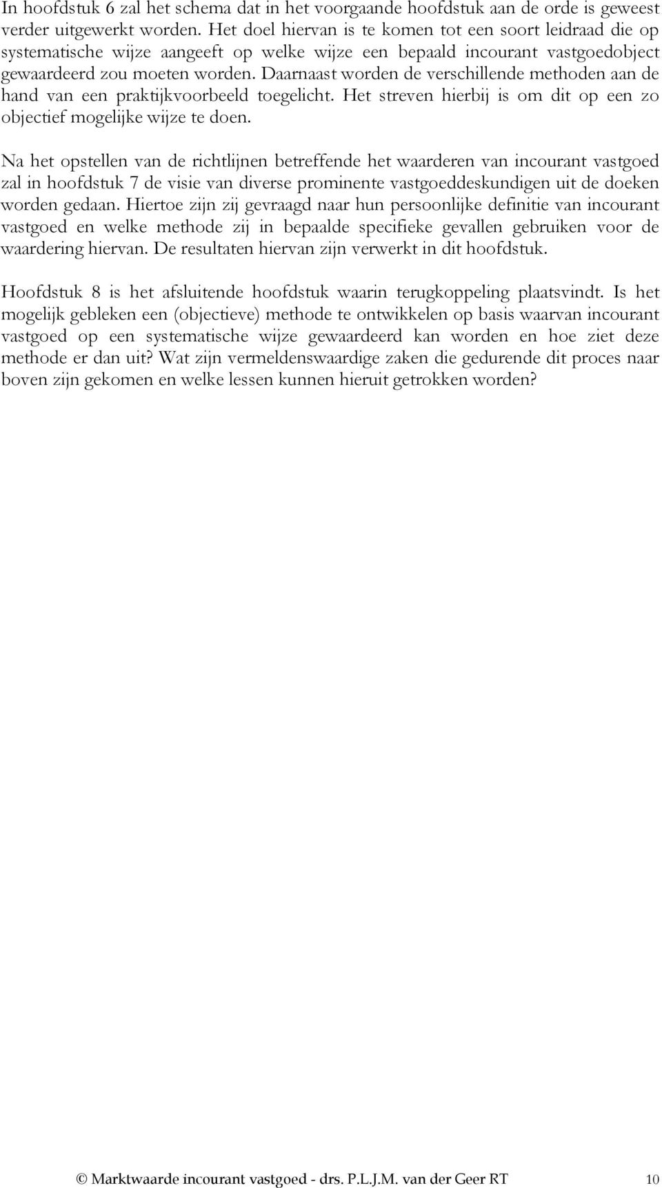 Daarnaast worden de verschillende methoden aan de hand van een praktijkvoorbeeld toegelicht. Het streven hierbij is om dit op een zo objectief mogelijke wijze te doen.