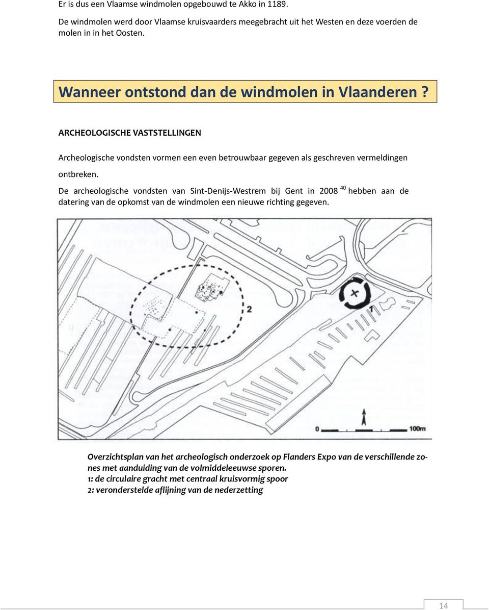 De archeologische vondsten van Sint-Denijs-Westrem bij Gent in 2008 40 hebben aan de datering van de opkomst van de windmolen een nieuwe richting gegeven.
