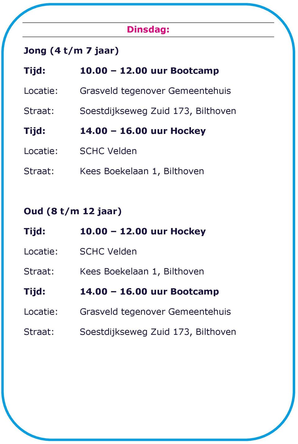 00 16.00 uur Hockey SCHC Velden Kees Boekelaan 1, Bilthoven Oud (8 t/m 12 jaar) 10.00 12.