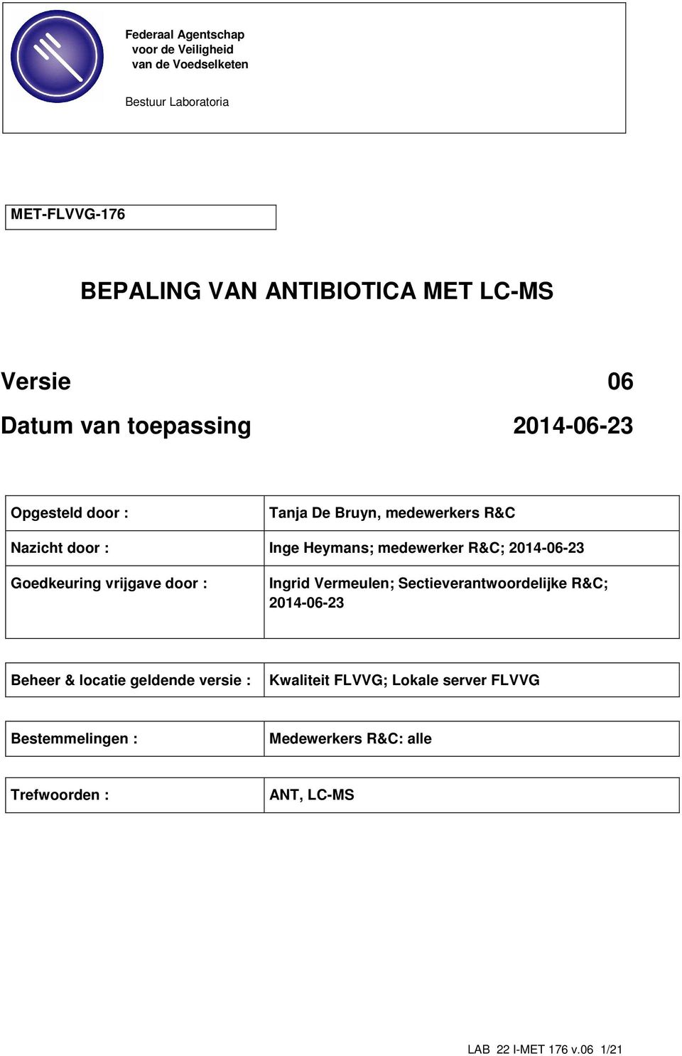 R&C; 2014-06-23 Goedkeuring vrijgave door : Ingrid Vermeulen; Sectieverantwoordelijke R&C; 2014-06-23 Beheer & locatie geldende