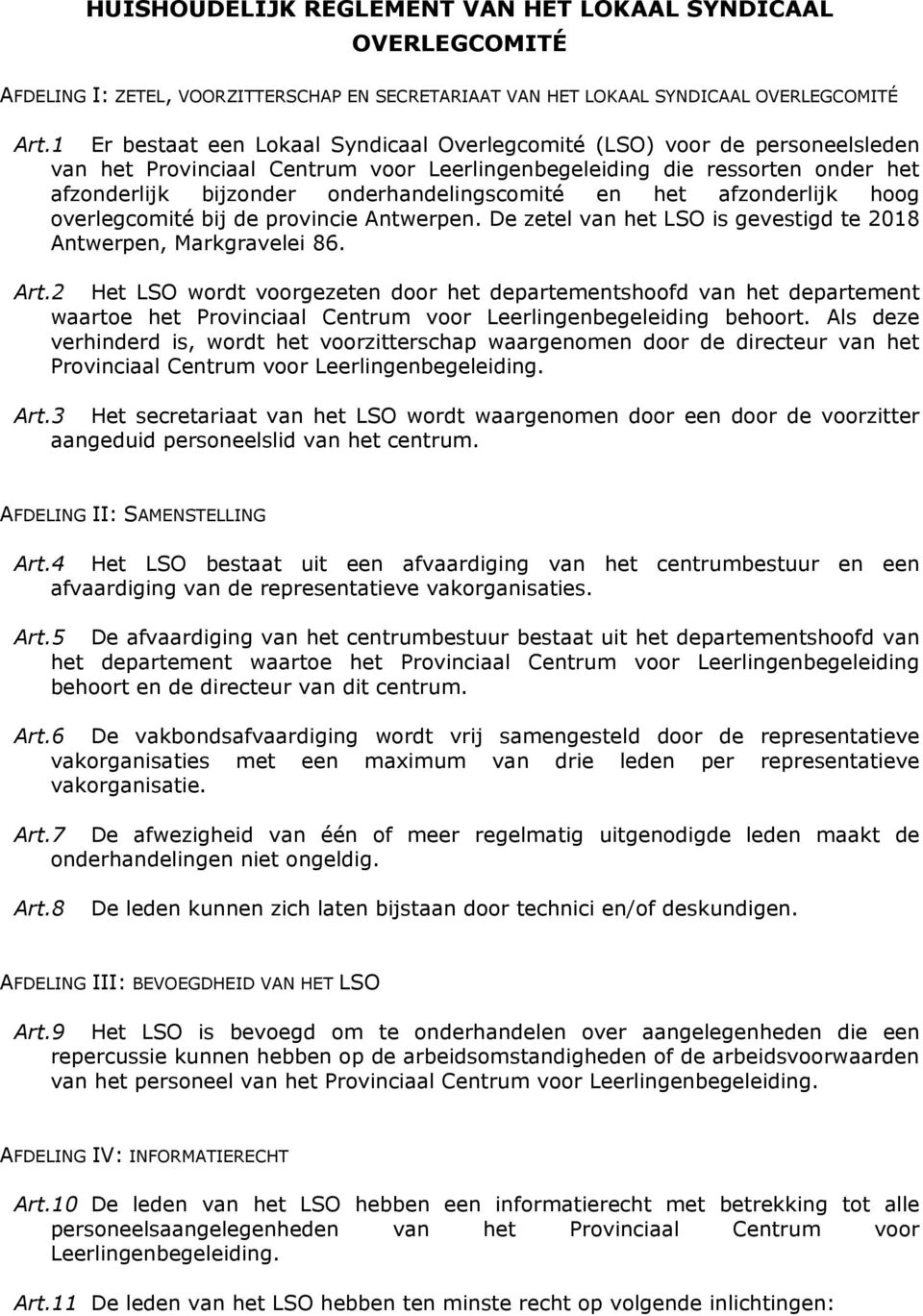 onderhandelingscomité en het afzonderlijk hoog overlegcomité bij de provincie Antwerpen. De zetel van het LSO is gevestigd te 2018 Antwerpen, Markgravelei 86. Art.