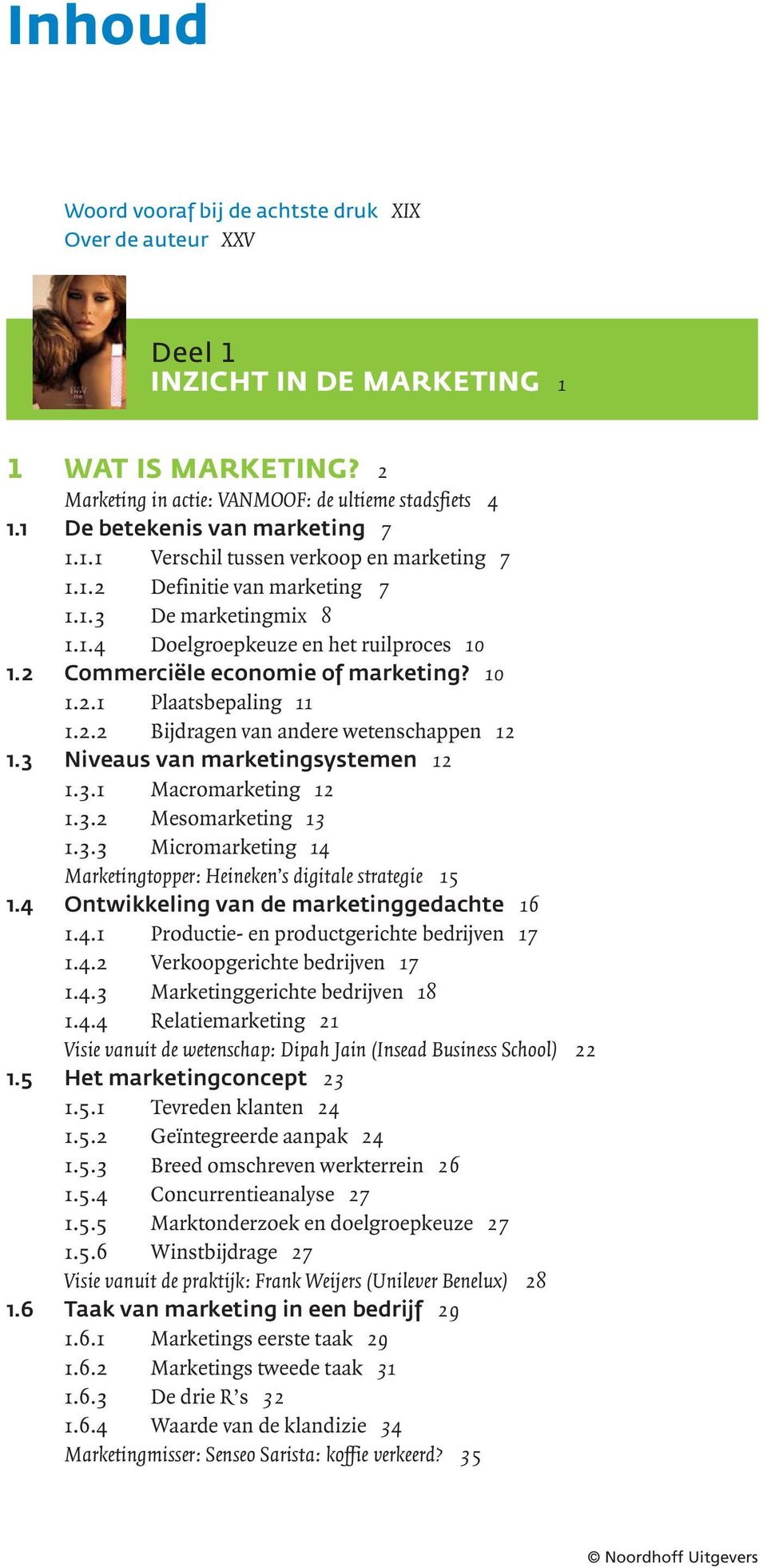2 Commerciële economie of marketing? 10 1.2.1 Plaatsbepaling 11 1.2.2 Bijdragen van andere wetenschappen 12 1.3 Niveaus van marketingsystemen 12 1.3.1 Macromarketing 12 1.3.2 Mesomarketing 13 1.3.3 Micromarketing 14 Marketingtopper: Heineken s digitale strategie 15 1.