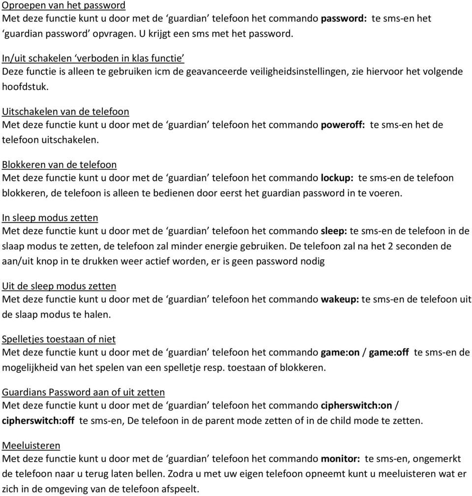 Uitschakelen van de telefoon Met deze functie kunt u door met de guardian telefoon het commando poweroff: te sms-en het de telefoon uitschakelen.