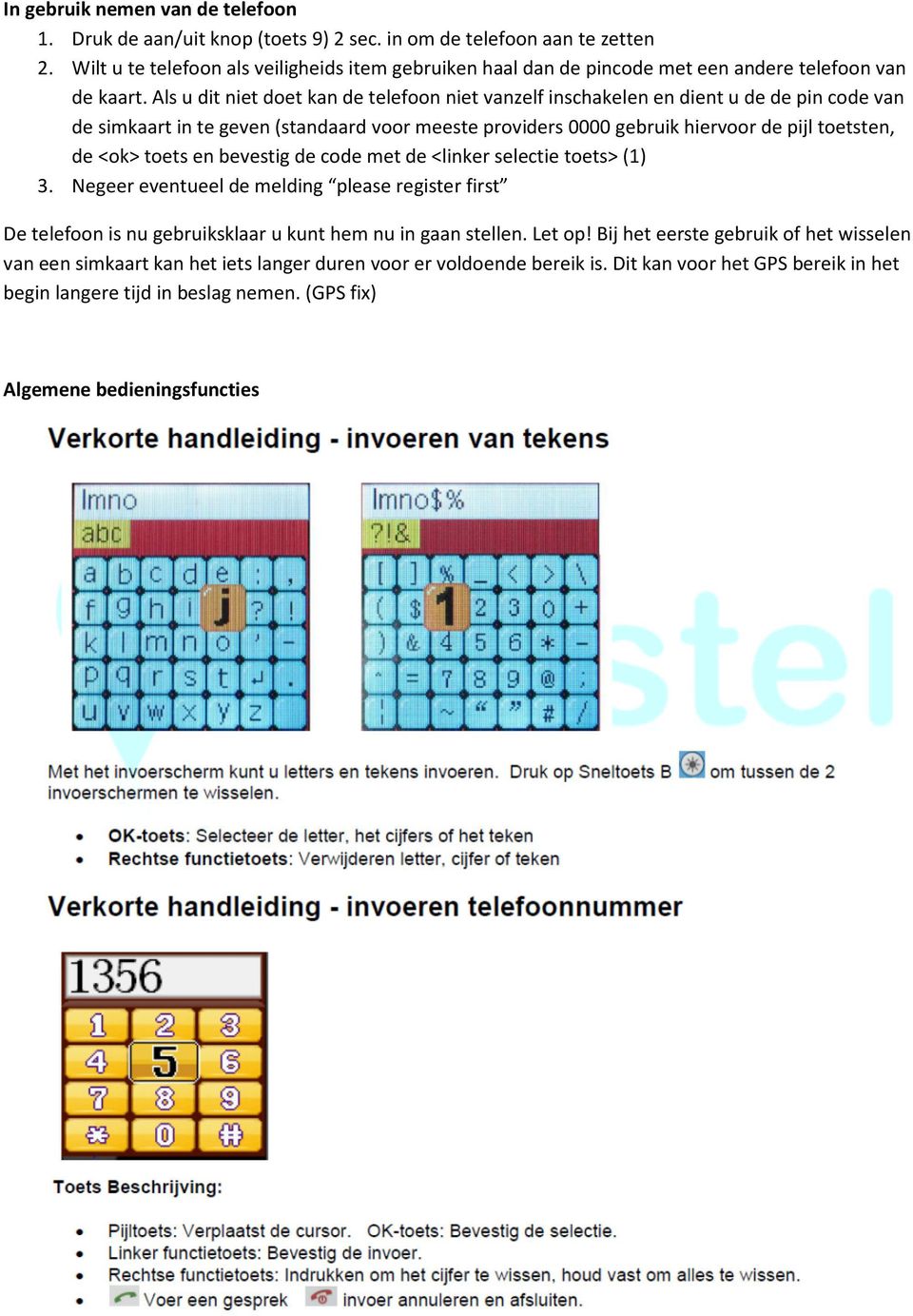 Als u dit niet doet kan de telefoon niet vanzelf inschakelen en dient u de de pin code van de simkaart in te geven (standaard voor meeste providers 0000 gebruik hiervoor de pijl toetsten, de <ok>