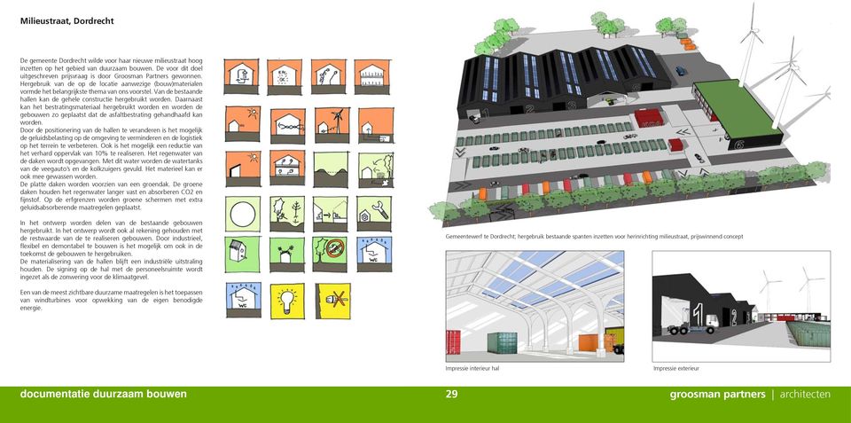 Van de bestaande hallen kan de gehele constructie hergebruikt worden.