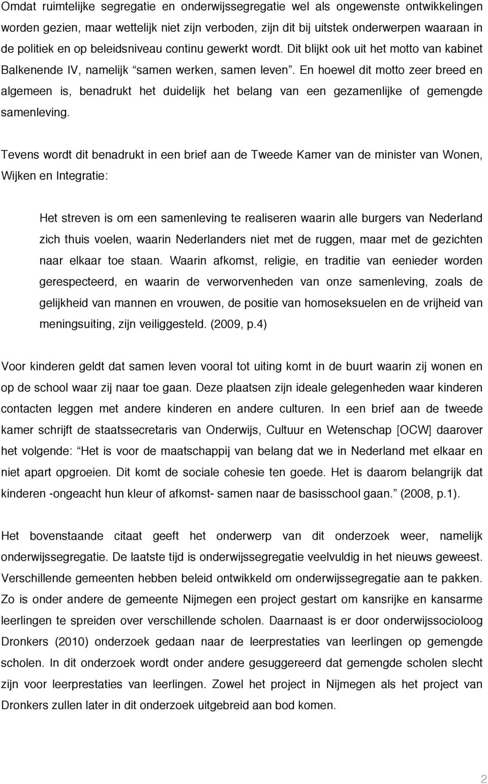 En hoewel dit motto zeer breed en algemeen is, benadrukt het duidelijk het belang van een gezamenlijke of gemengde samenleving.