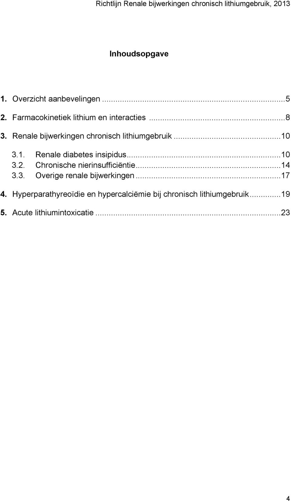 Chronische nierinsufficiëntie... 14 3.3. Overige renale bijwerkingen... 17 4.