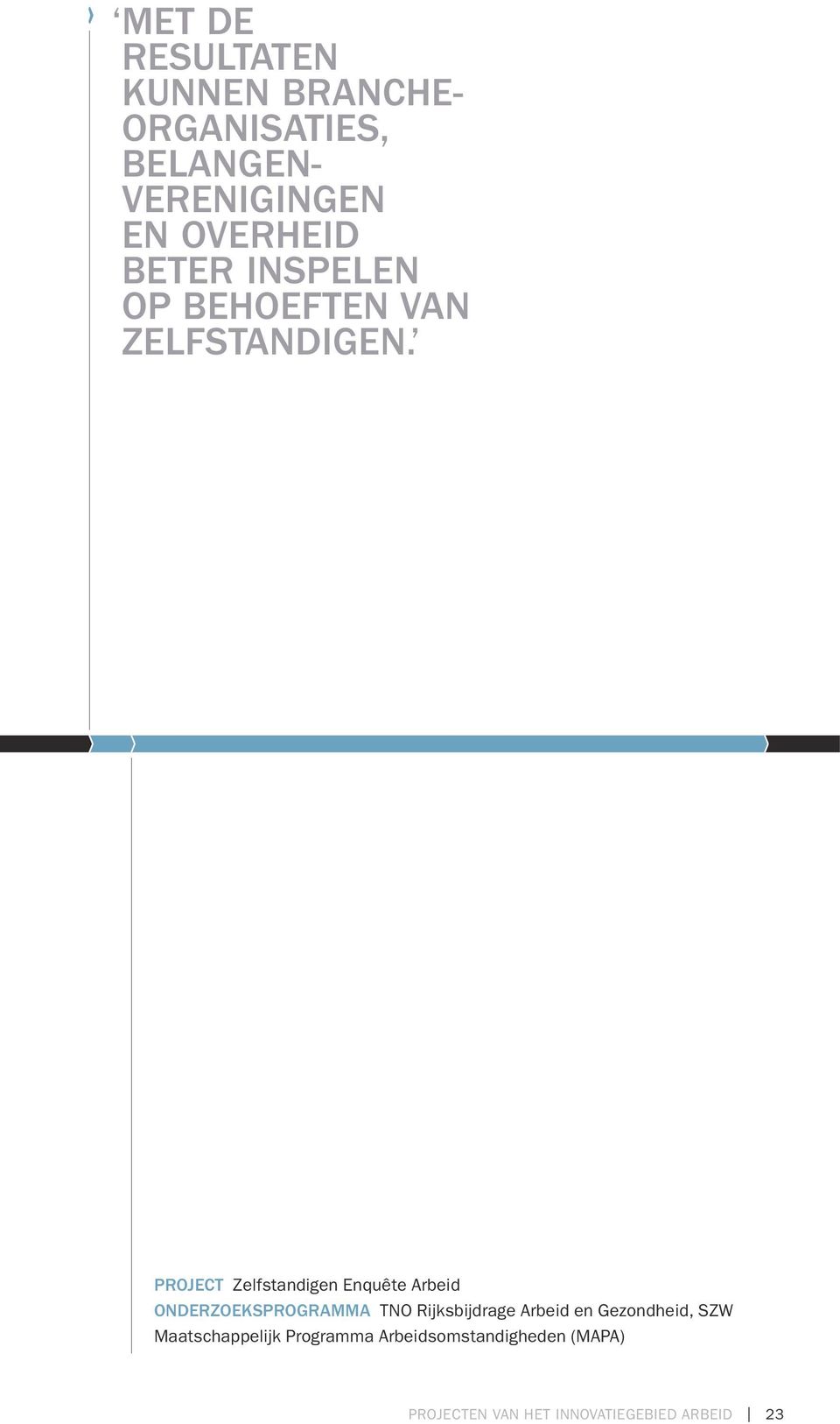 PROJECT Zelfstandigen Enquête Arbeid ONDERZOEKSPROGRAMMA TNO Rijksbijdrage Arbeid