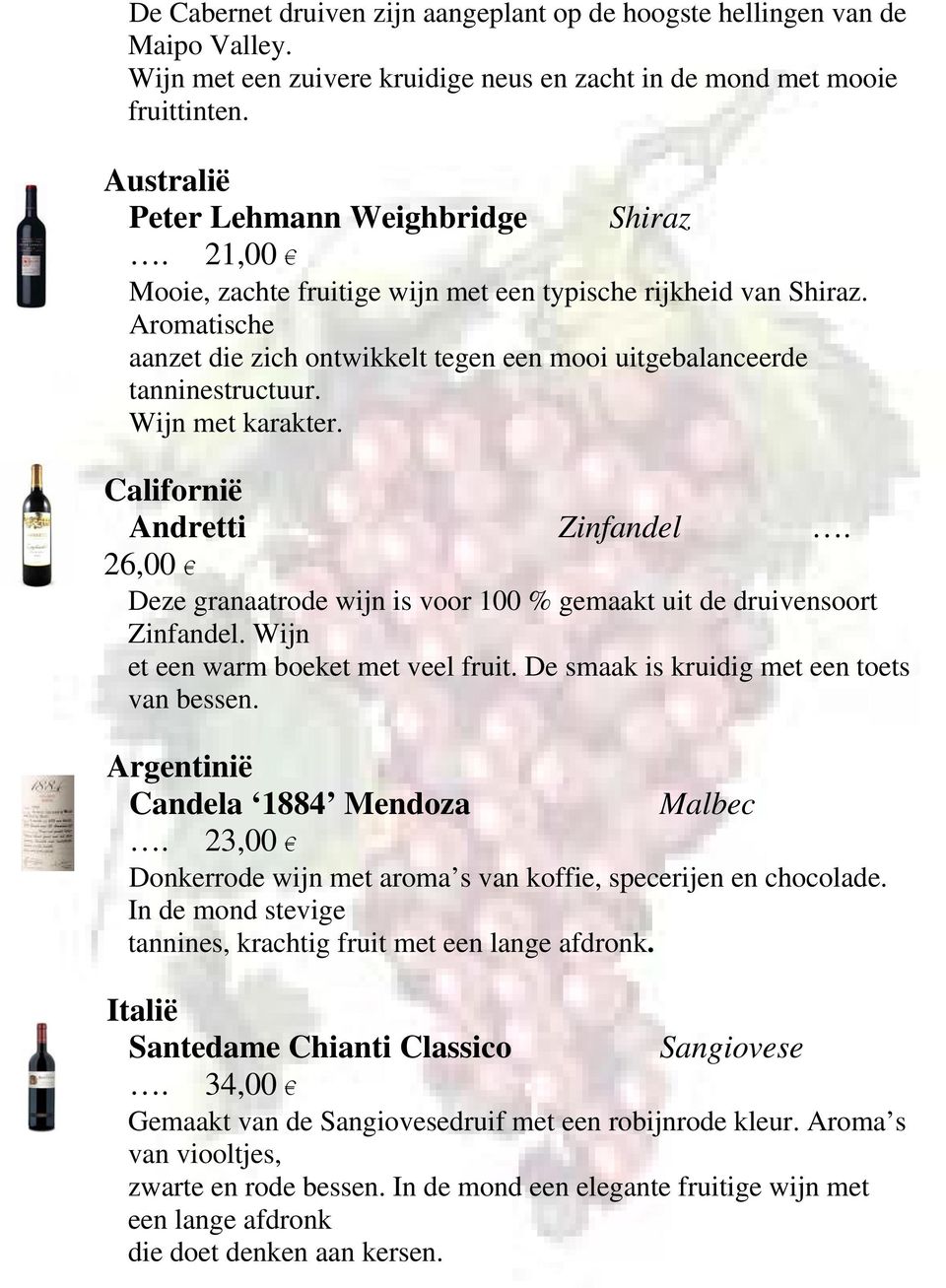 Aromatische aanzet die zich ontwikkelt tegen een mooi uitgebalanceerde tanninestructuur. Wijn met karakter. Californië Andretti Zinfandel.