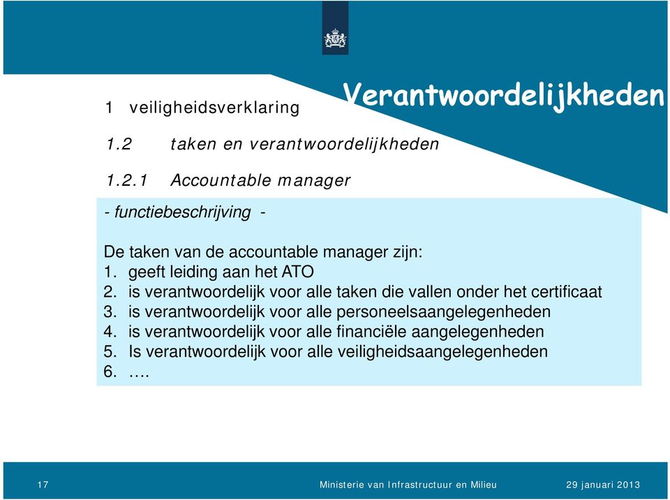 geeft leiding aan het ATO 2. is verantwoordelijk voor alle taken die vallen onder het certificaat 3.