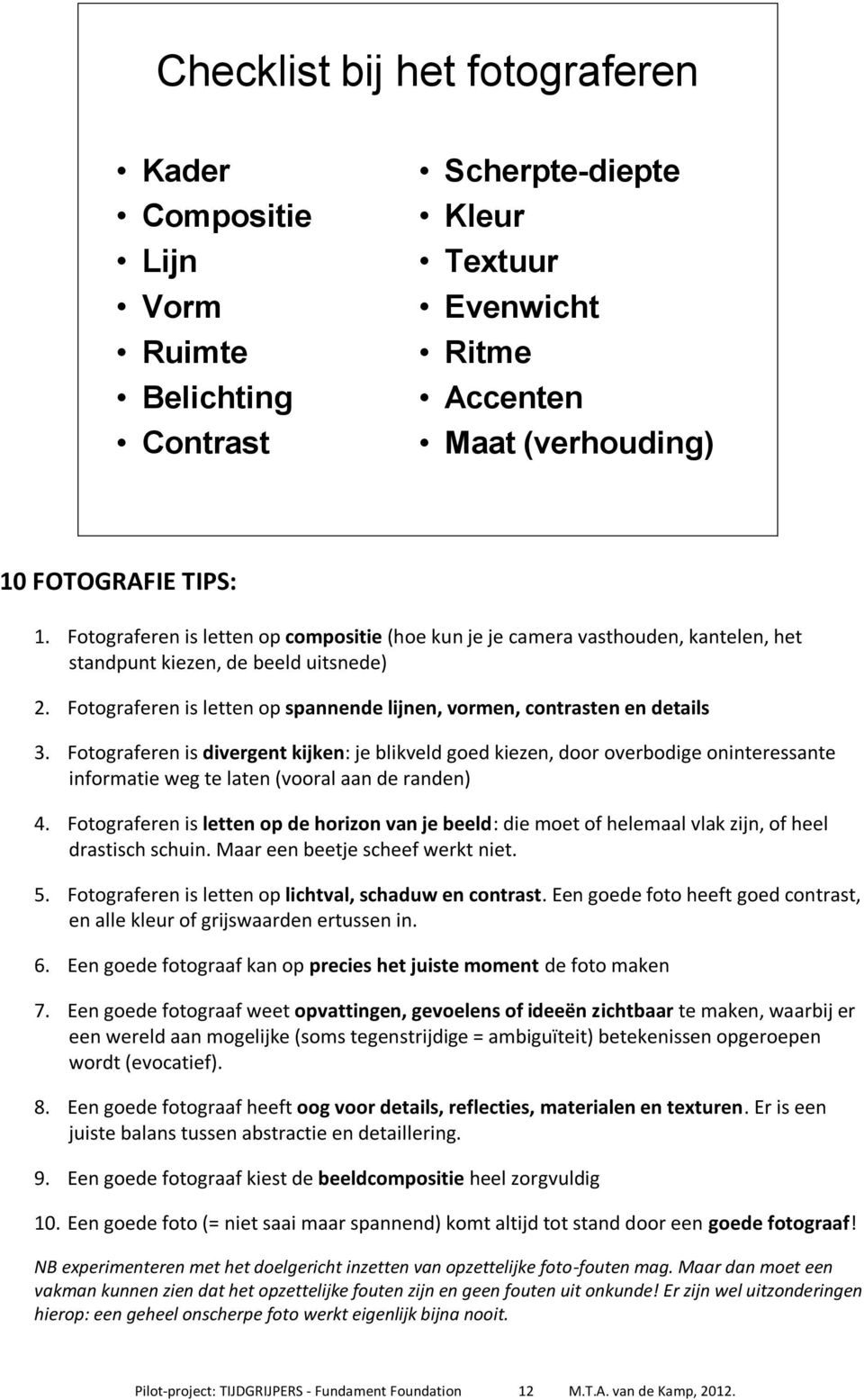 Fotograferen is letten op spannende lijnen, vormen, contrasten en details 3.