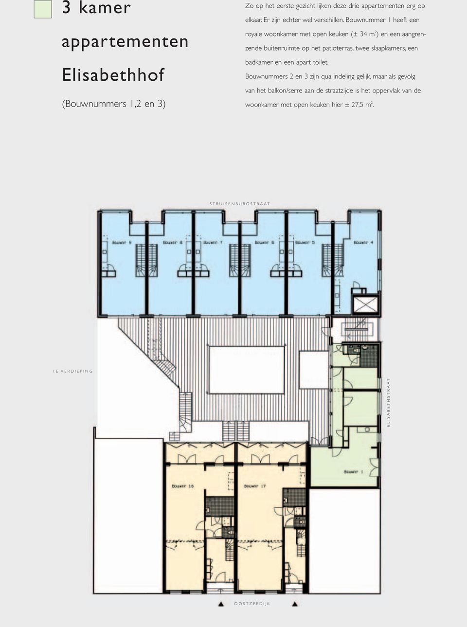 Bouwnummer 1 heeft een royale woonkamer met open keuken (± 34 m 2 ) en een aangrenzende buitenruimte op het patioterras, twee slaapkamers,