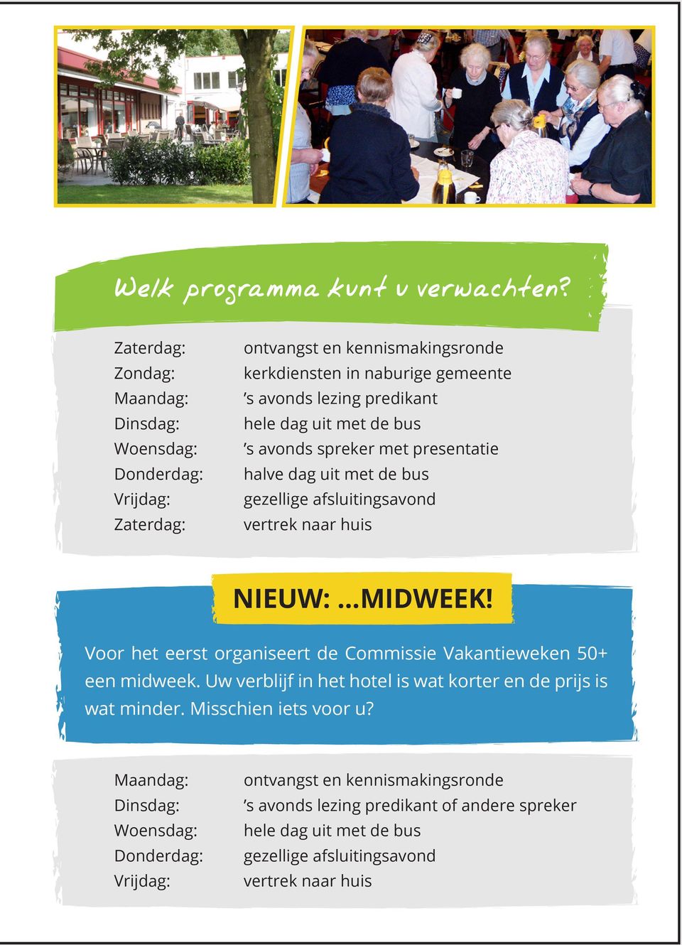 Voor het eerst organiseert de Commissie Vakantieweken 50+ een midweek. Uw verblijf in het hotel is wat korter en de prijs is wat minder. Misschien iets voor u?