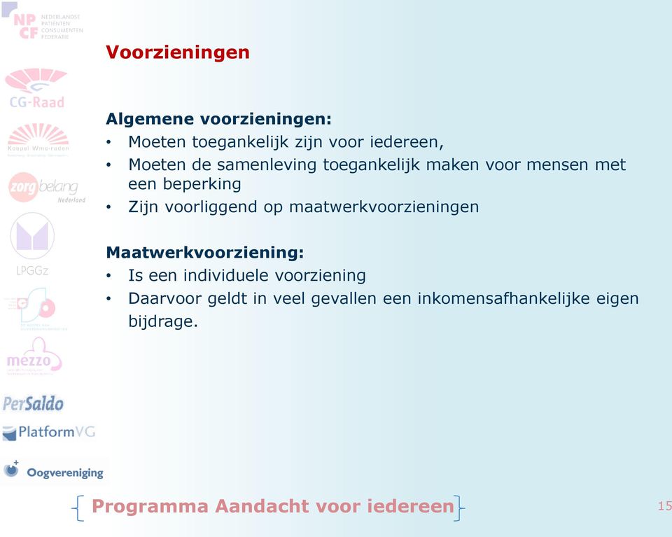 maatwerkvoorzieningen Maatwerkvoorziening: Is een individuele voorziening Daarvoor