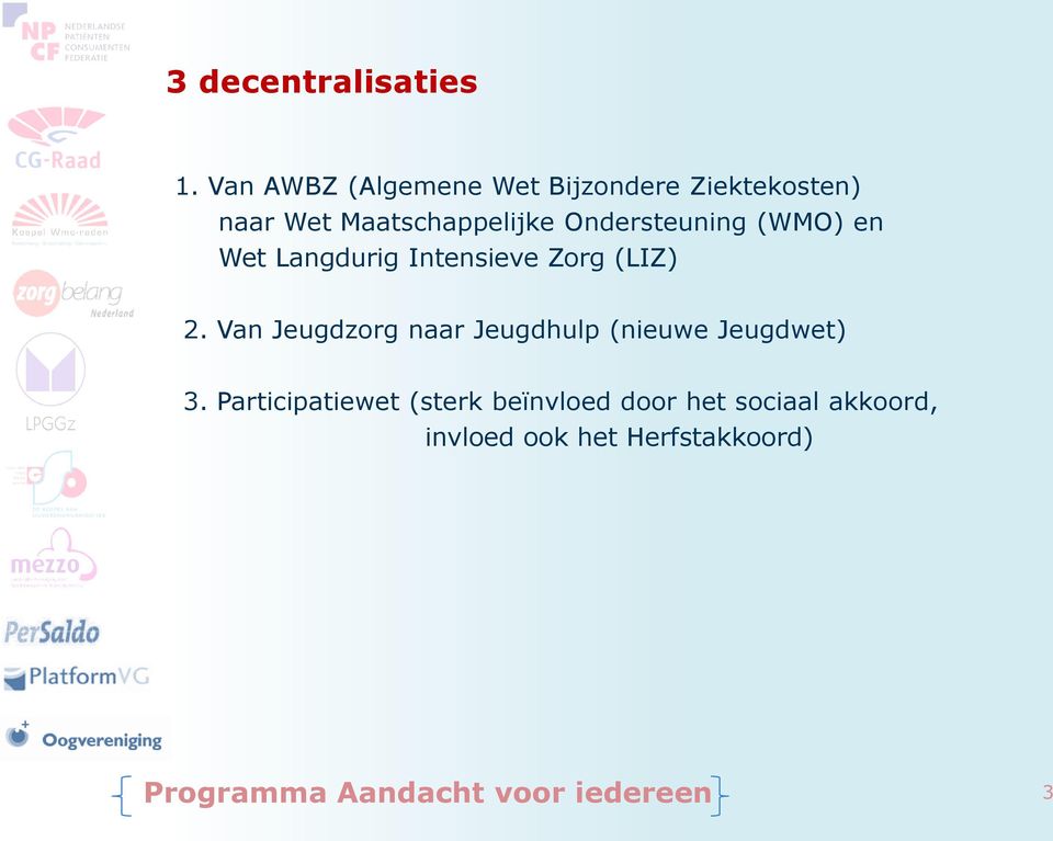 Ondersteuning (WMO) en Wet Langdurig Intensieve Zorg (LIZ) 2.