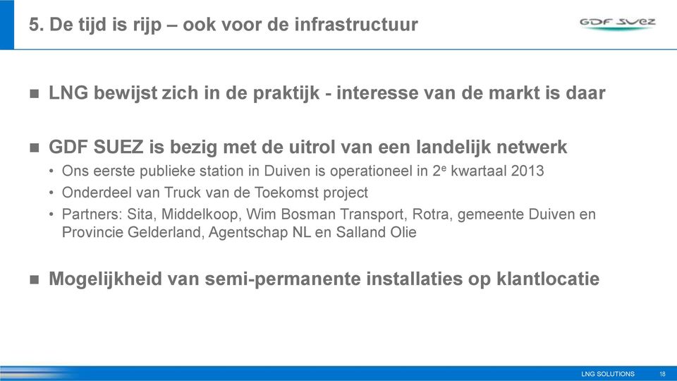 2013 Onderdeel van Truck van de Toekomst project Partners: Sita, Middelkoop, Wim Bosman Transport, Rotra, gemeente