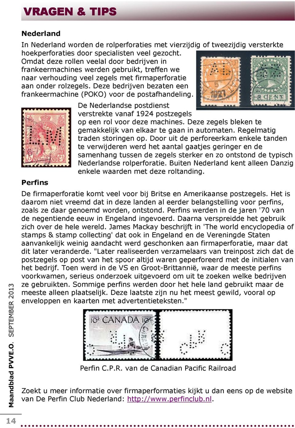 Deze bedrijven bezaten een frankeermachine (POKO) voor de postafhandeling. Perfins De Nederlandse postdienst verstrekte vanaf 1924 postzegels op een rol voor deze machines.