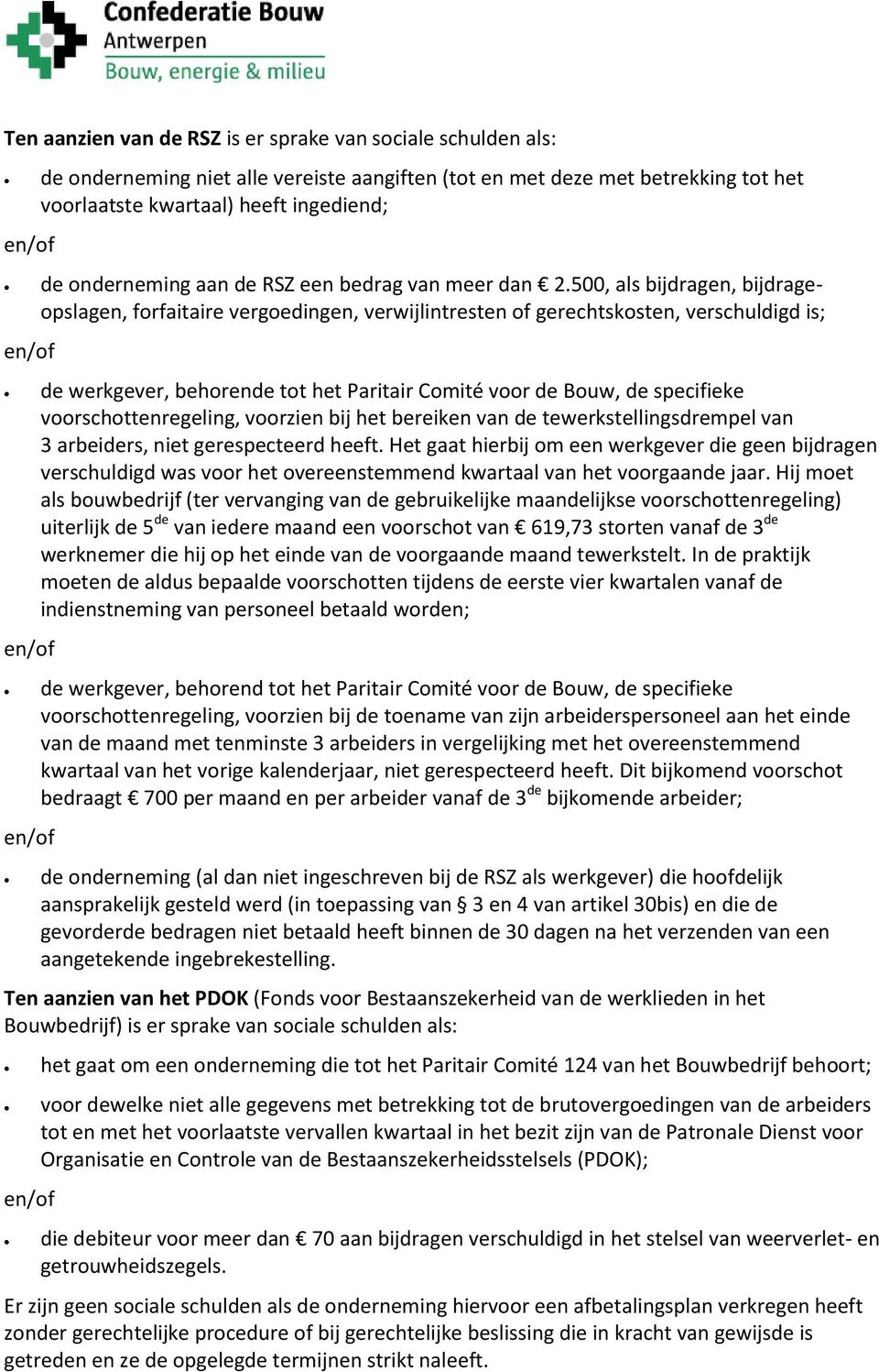 500, als bijdragen, bijdrageopslagen, forfaitaire vergoedingen, verwijlintresten of gerechtskosten, verschuldigd is; de werkgever, behorende tot het Paritair Comité voor de Bouw, de specifieke