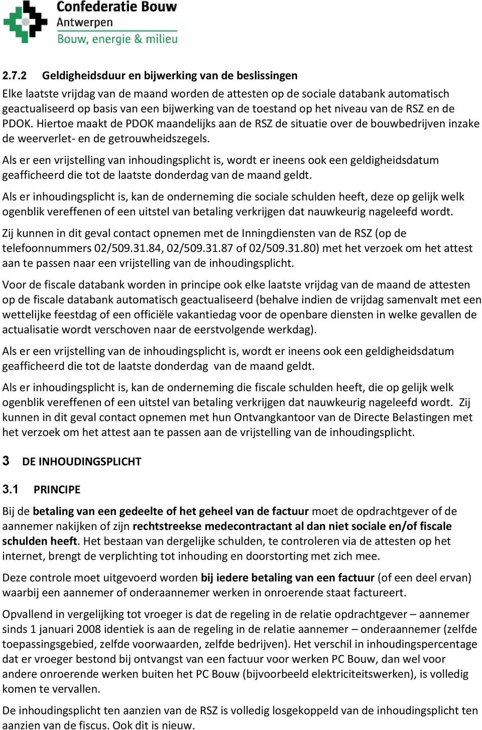 Als er een vrijstelling van inhoudingsplicht is, wordt er ineens ook een geldigheidsdatum geafficheerd die tot de laatste donderdag van de maand geldt.