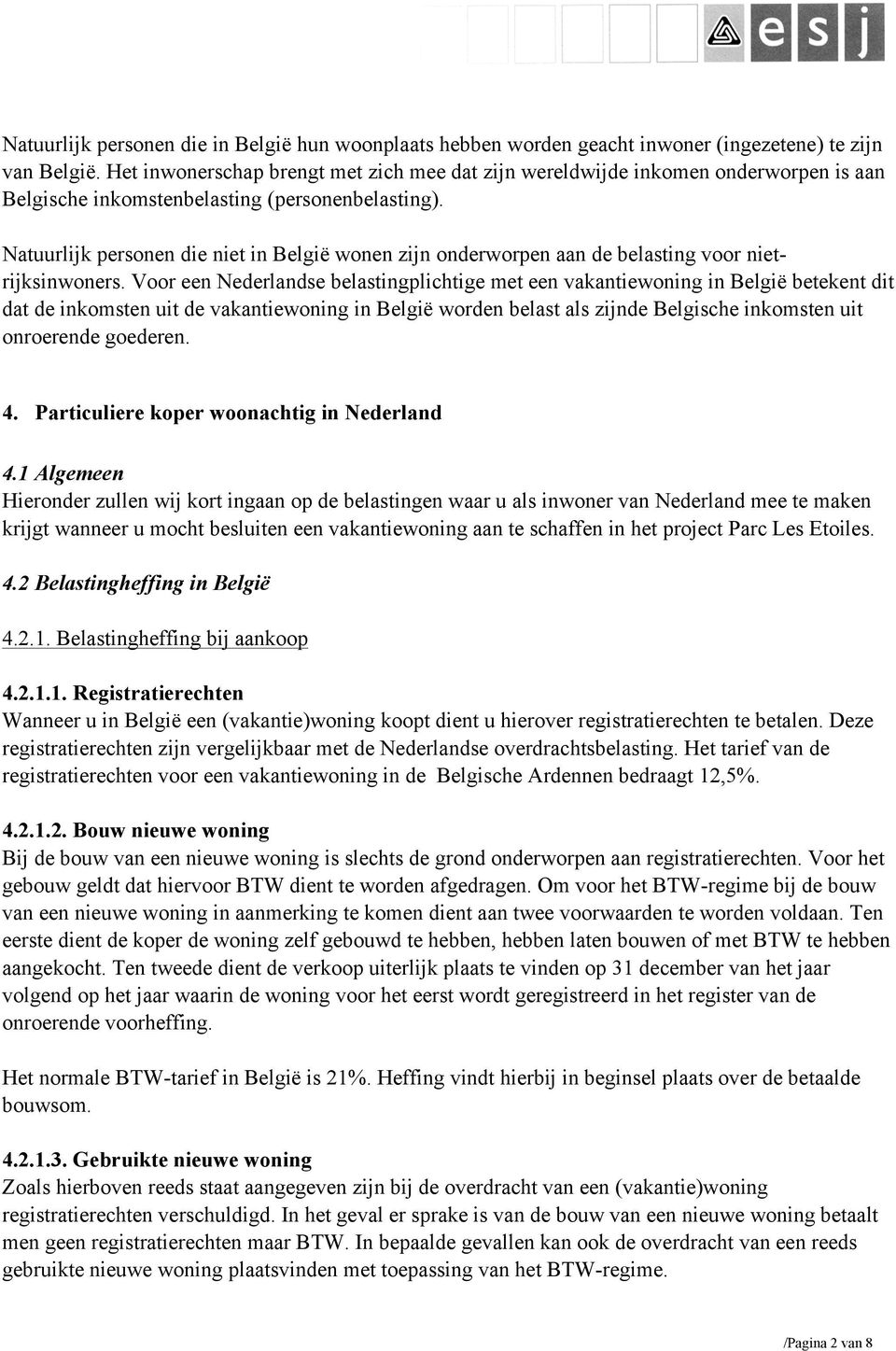 Natuurlijk personen die niet in België wonen zijn onderworpen aan de belasting voor nietrijksinwoners.