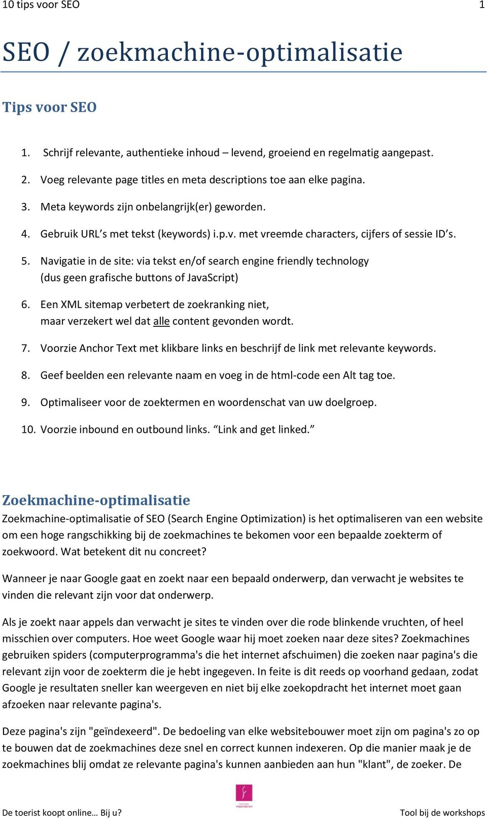 5. Navigatie in de site: via tekst en/of search engine friendly technology (dus geen grafische buttons of JavaScript) 6.