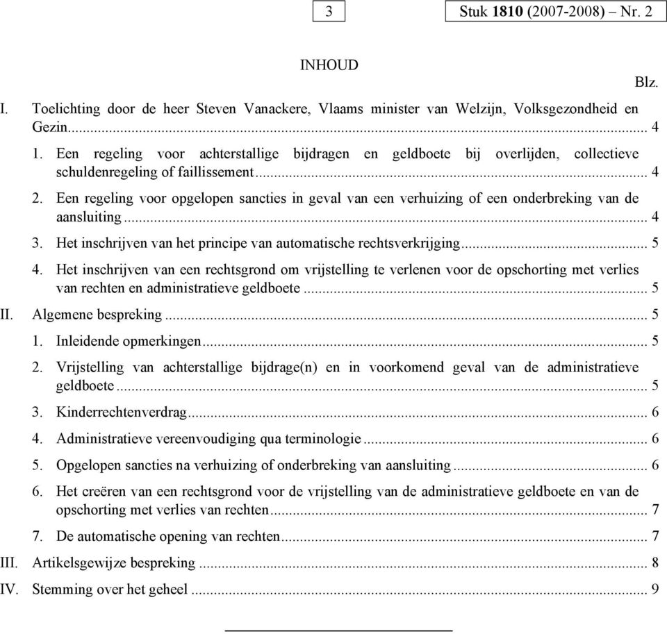 Een regeling voor opgelopen sancties in geval van een verhuizing of een onderbreking van de aansluiting... 4 3. Het inschrijven van het principe van automatische rechtsverkrijging... 5 4.