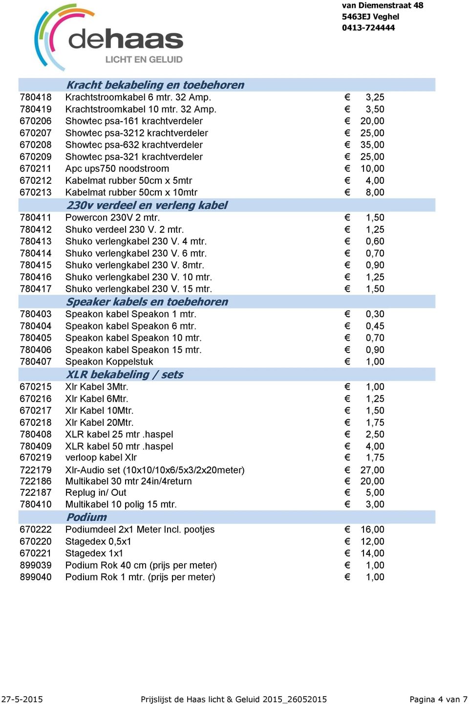 3,50 670206 Showtec psa-161 krachtverdeler 20,00 670207 Showtec psa-3212 krachtverdeler 25,00 670208 Showtec psa-632 krachtverdeler 35,00 670209 Showtec psa-321 krachtverdeler 25,00 670211 Apc ups750