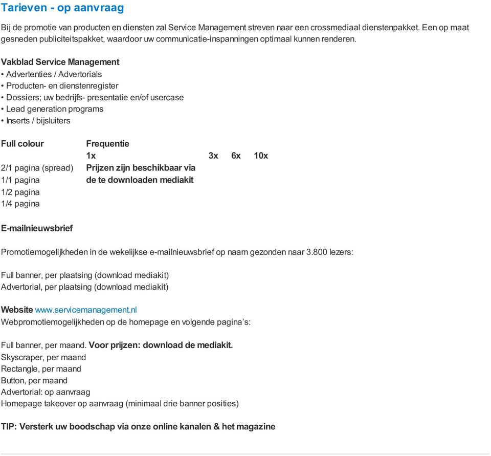 Vakblad Service Management Advertenties / Advertorials Producten- en dienstenregister Dossiers; uw bedrijfs- presentatie en/of usercase Lead generation programs Inserts / bijsluiters Full colour