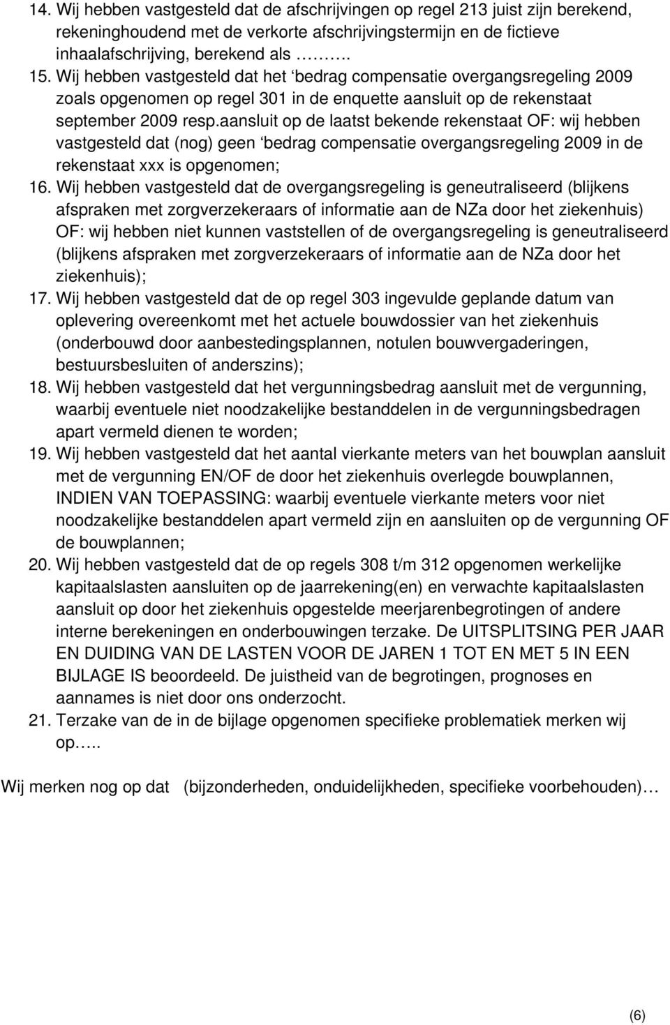 aansluit op de laatst bekende rekenstaat OF: wij hebben vastgesteld dat (nog) geen bedrag compensatie overgangsregeling 2009 in de rekenstaat xxx is opgenomen; 16.