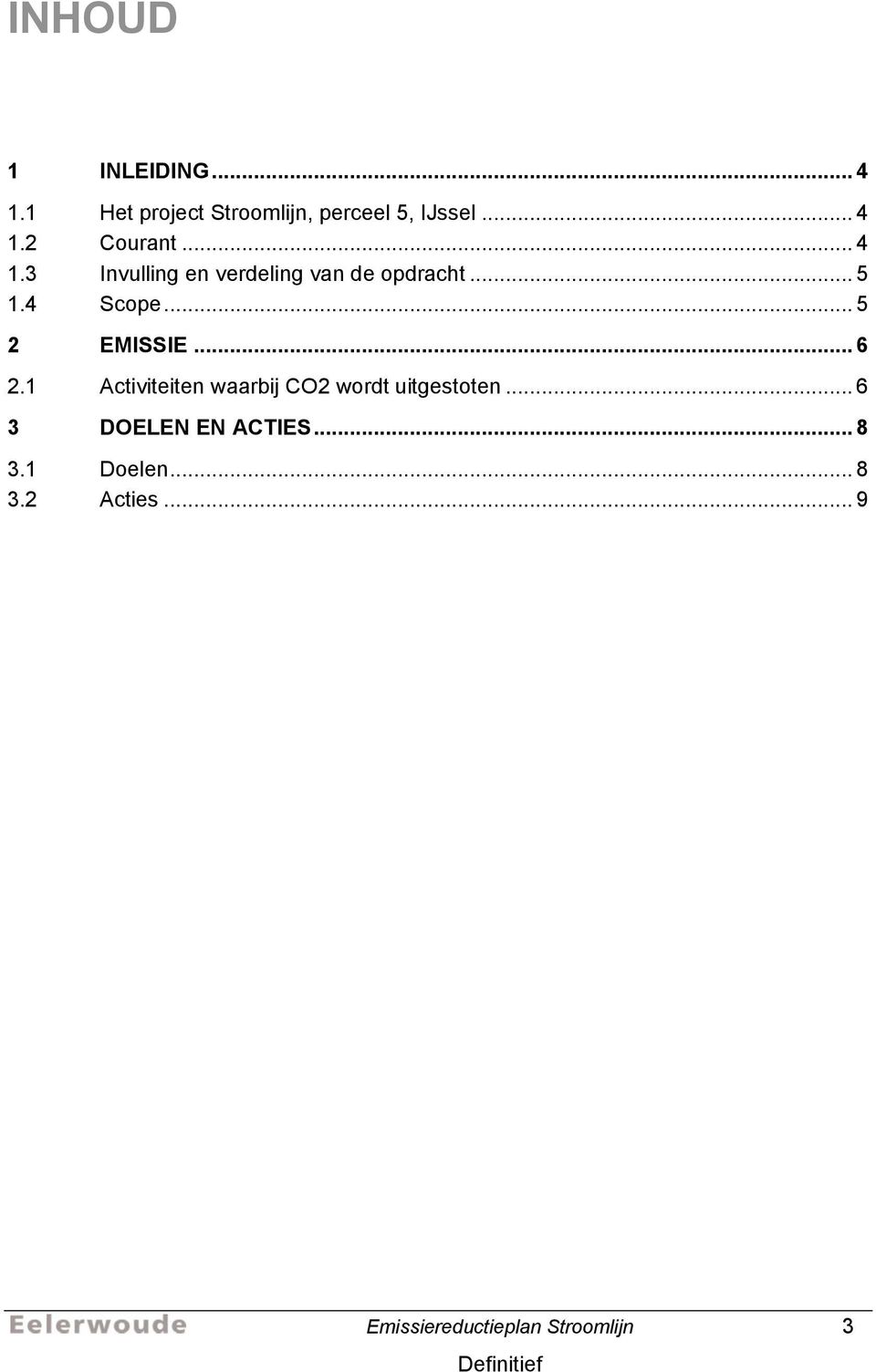 .. 6 2.1 Activiteiten waarbij CO2 wordt uitgestoten... 6 3 DOELEN EN ACTIES.