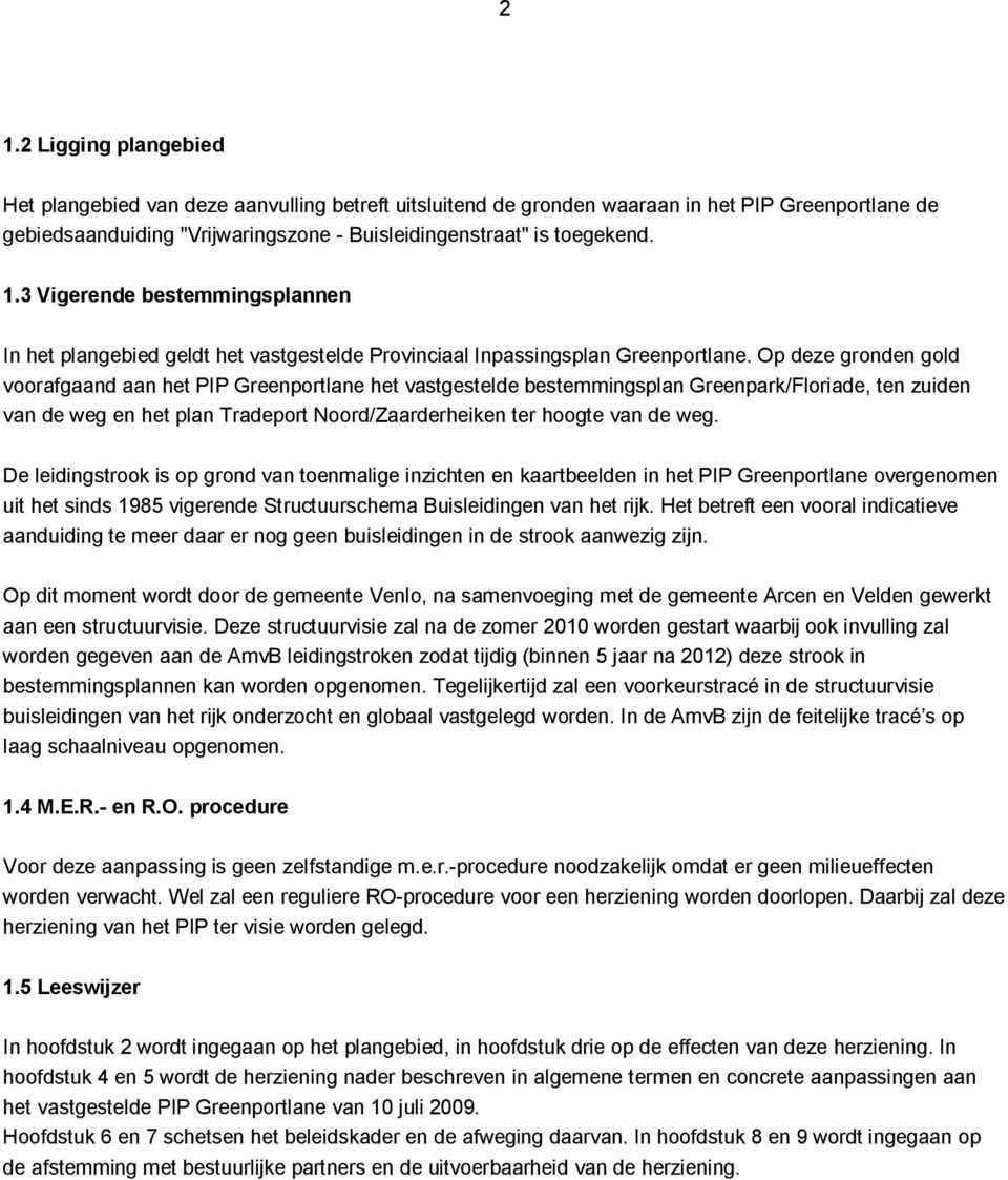 Op deze gronden gold voorafgaand aan het PIP Greenportlane het vastgestelde bestemmingsplan Greenpark/Floriade, ten zuiden van de weg en het plan Tradeport Noord/Zaarderheiken ter hoogte van de weg.