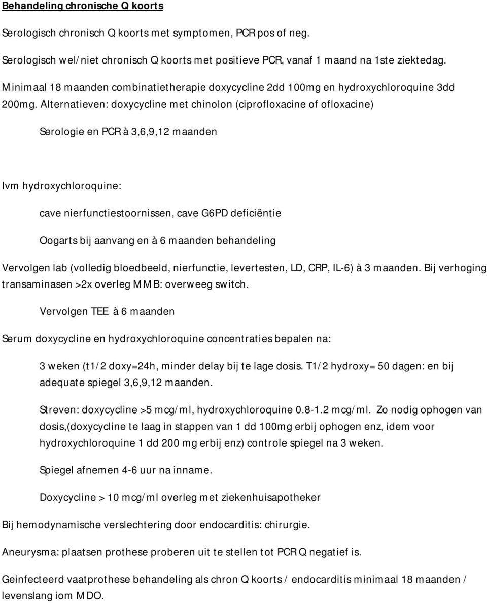 Alternatieven: doxycycline met chinolon (ciprofloxacine of ofloxacine) Serologie en PCR à 3,6,9,12 maanden Ivm hydroxychloroquine: cave nierfunctiestoornissen, cave G6PD deficiëntie Oogarts bij