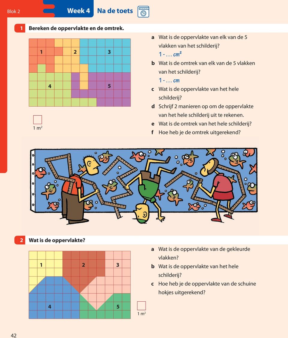 d Schrijf 2 manieren op om de oppervlakte e f van het hele schilderij uit te rekenen. Wat is de omtrek van het hele schilderij? Hoe heb je de omtrek uitgerekend?