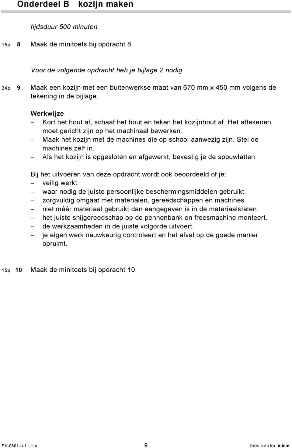 Het aftekenen moet gericht zijn op het machinaal bewerken. Maak het kozijn met de machines die op school aanwezig zijn. Stel de machines zelf in.