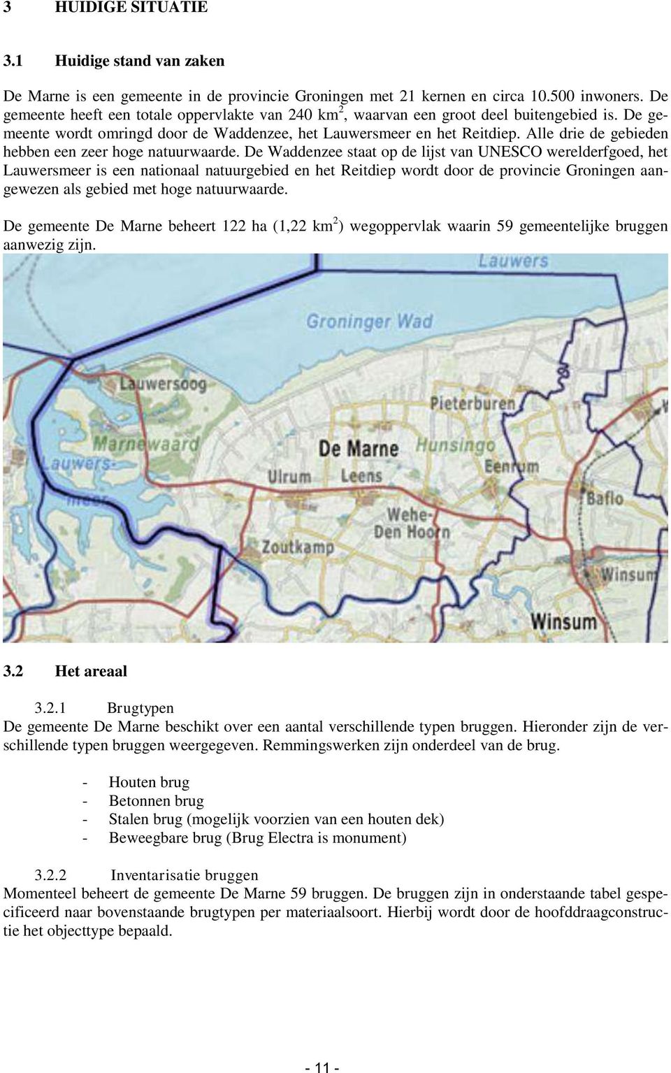 Alle drie de gebieden hebben een zeer hoge natuurwaarde.