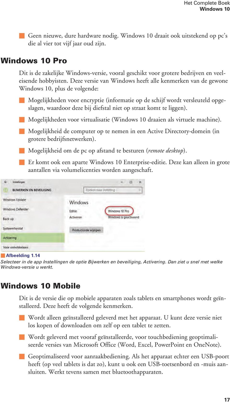 Deze versie van Windows heeft alle kenmerken van de gewone Windows 10, plus de volgende: Mogelijkheden voor encryptie (informatie op de schijf wordt versleuteld opgeslagen, waardoor deze bij diefstal
