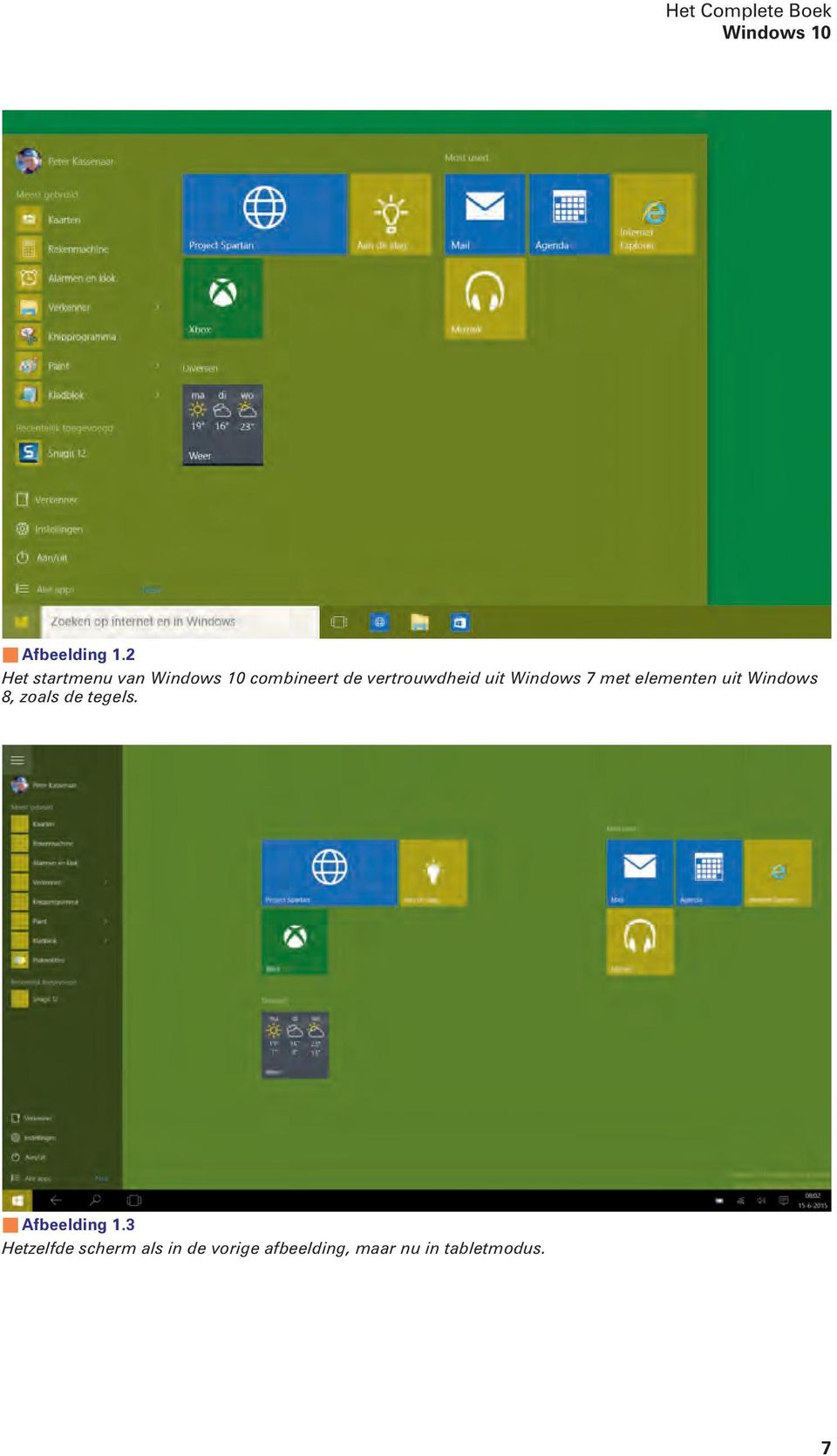 uit Windows 7 met elementen uit Windows 8, zoals de tegels.